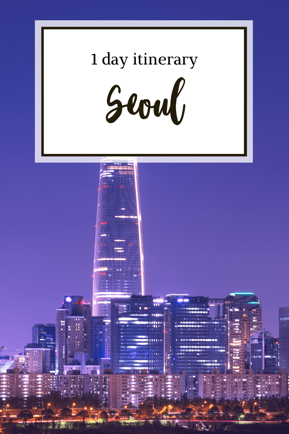 1 Day Seoul Itinerary: How To Spend 24 Hours In The City